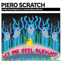 Piero Scratch - Let Me Feel Alright