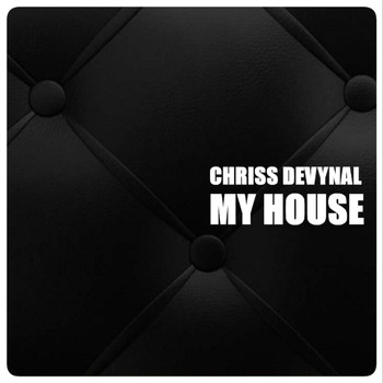 Chriss DeVynal - My House