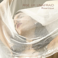 Rosantique - Rise Up Unafraid