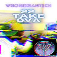 WhoisBriantech - Whoisbriantech 22 Take Ova
