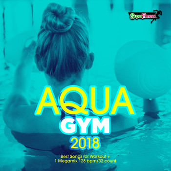 Various Artists - Aqua Gym 2018: 30 Best Songs for Workout + 1 Megamix 128 bpm/32 count