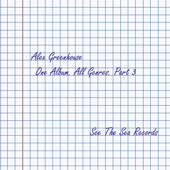 Alex Greenhouse - One Album. All Genres., Pt. 3