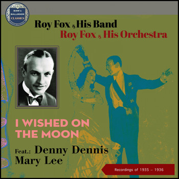 Roy Fox & His Orchestra, Roy Fox & His Band - I Wished On The Moon (Recordings of 1935 - 1936)