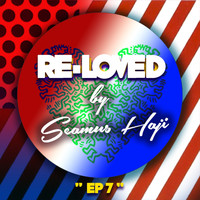 Seamus Haji - Re-Loved EP 7