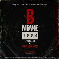 Ilya Santana - B Movie 1984 (Original Soundtrack)