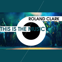 Roland Clark - This Is The Music