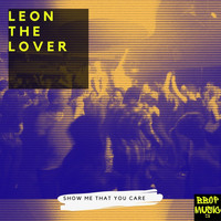 Leon the Lover - Show Me That You Care