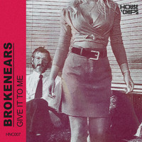 Brokenears - Give It to Me