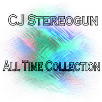 Cj Stereogun - All Time Collection