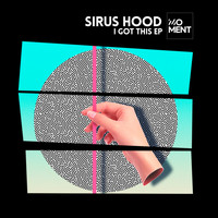 Sirus Hood - I Got This EP