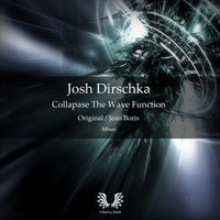 Josh Dirschka - Collapse The Wave Function