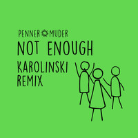 Penner+Muder - Not Enough (Karolinski Remix)