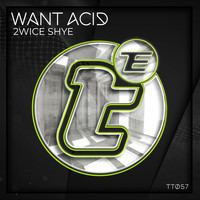 2wice Shye - Want Acid