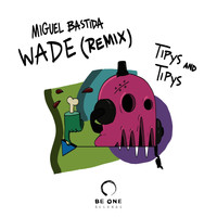 Miguel Bastida - Tipys and Tipys (Wade Remix)