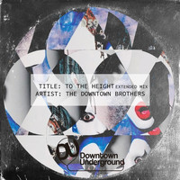 The Downtown Brothers - To the Height (Extended Mix)