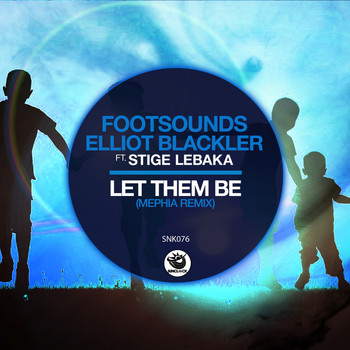 Footsounds, Elliot Blackler, Stige Lebaka - Let Them Be (Mephia Remixes)