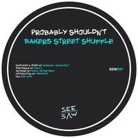 Probably Shouldn't - Bakers Street Shuffle