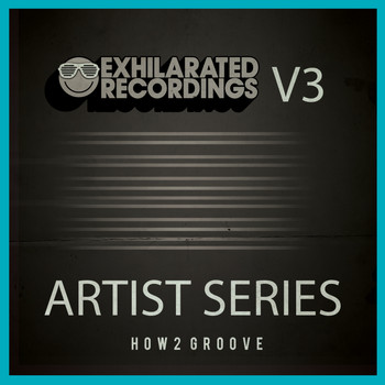 How2 Groove - Exhilarated Recordings Artist Series, Vol. 3 - How2 Groove