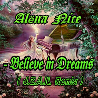 Alena Nice - Believe In Dreams (J.Z.A.N. Remix)