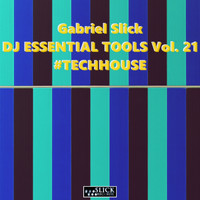 Gabriel Slick - DJ Essential Tools, Vol. 21: #TechHouse