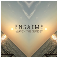Ensaime - Watch The Sunset