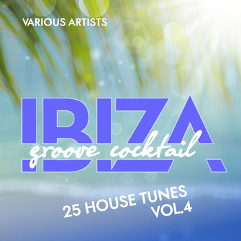 Various Artists - Ibiza Groove Cocktail (25 House Tunes), Vol. 4