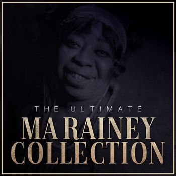 Ma Rainey - The Ultimate Ma Rainey Collection (Remastered)
