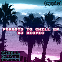 DJ Biopic - Forgots To Chill EP