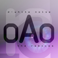 D-White Noise - Oao The Remixes