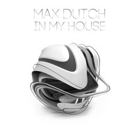 Max Dutch - In My House