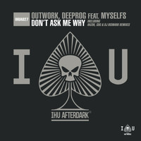 Outwork, Deeprog feat. myselfs - Don't Ask Me Why (Remixes, Pt. 2)