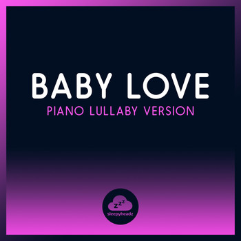 Sleepyheadz - Baby Love (Piano Lullaby Version)
