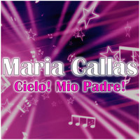 Maria Callas - Cielo! Mio Padre!