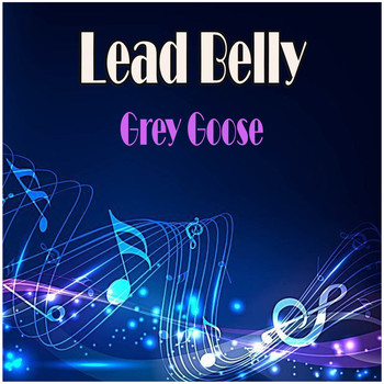 Lead Belly - Grey Goose