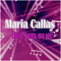 Maria Callas - Laura! Laura, ove sei?