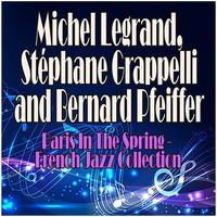 Bernard Pfeiffer, Michel Legrand and Stéphane Grappelli - Paris In The Spring - French Jazz Collection