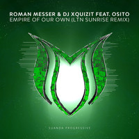Roman Messer & DJ Xquizit feat. Osito - Empire Of Our Own (LTN Sunrise Remix)