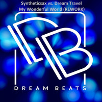 Syntheticsax Vs. Dream Travel - My Wonderful World (Rework)
