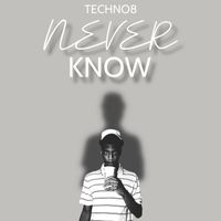 TECHNO 8 - Never Know