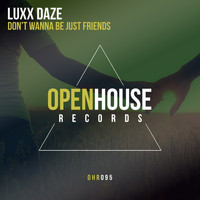 Luxx Daze - Don't Wanna Be Just Friends