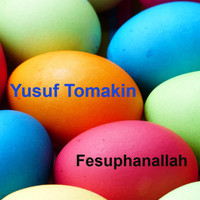 Yusuf Tomakin - Fesuphanallah