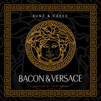 Bunz & Cakes - Bacon & Versace (Explicit)