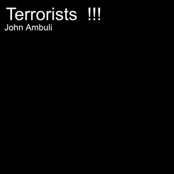 John Ambuli - Terrorists!!!