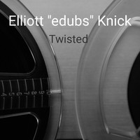 Elliott "edubs" Knick / - Twisted