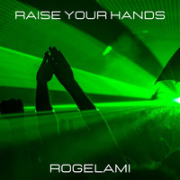 Rogelami / - Raise Your Hands