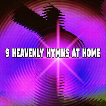 Traditional - 9 Heavenly Hymns at Home (Explicit)