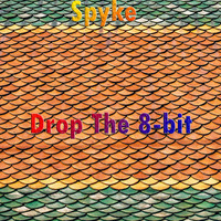 Spyke - Drop The 8-bit