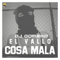 Dj Gomeko, El Vallo / - Cosa Mala