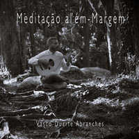 Vasco Duarte Abranches / - Meditação al'ém-Margem