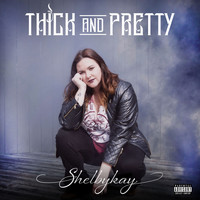 Shelbykay - Thick and Pretty (Explicit)
